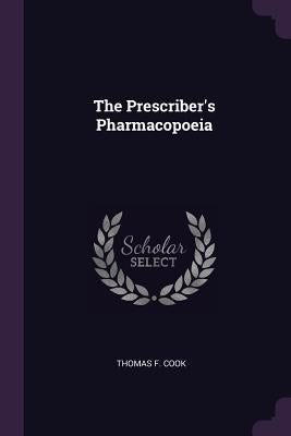 The Prescriber's Pharmacopoeia by Cook, Thomas F.