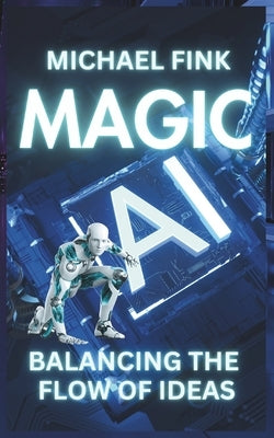 Magic AI: Balancing the Flow of Ideas by Fink, Michael