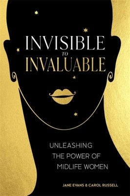 Invisible to Invaluable: Unleashing the Power of Midlife Women by Evans, Jane