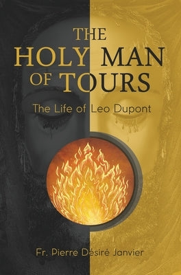 The Holy Man of Tours: The Life of Leo Dupont by Janvier, M. L'Abb?