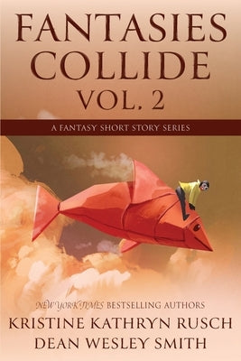 Fantasies Collide, Vol. 2: A Fantasy Short Story Series by Rusch, Kristine Kathryn