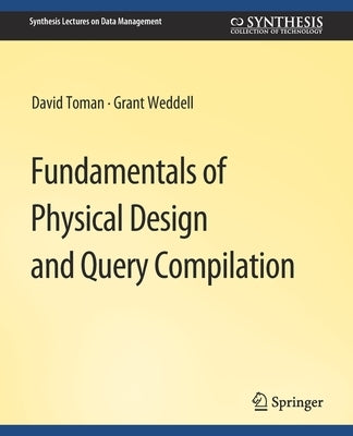 Fundamentals of Physical Design and Query Compilation by Toman, David