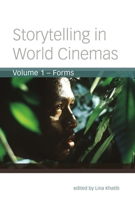 Storytelling in World Cinemas, Volume 1: Forms by Khatib, Lina