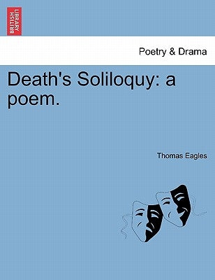 Death's Soliloquy: A Poem. by Eagles, Thomas