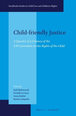 Child-Friendly Justice: A Quarter of a Century of the Un Convention on the Rights of the Child by Mahmoudi, Said