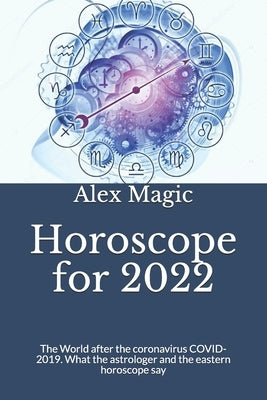 Horoscope for 2022: The World after the coronavirus COVID-2019. What the astrologer and the eastern horoscope say by Magic, Alex