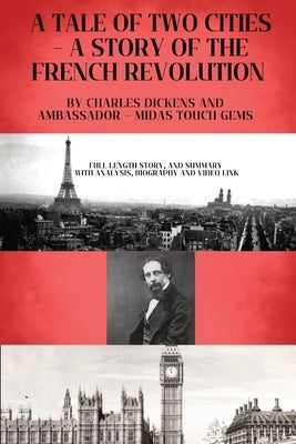 A Tale of Two Cities - A Story of the French Revolution: Included - Full length Story, and Summary with Analysis, Biography and Video link by Dickens, Charles