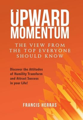 Upward Momentum: The View from the Top Everyone Should Know by Herras, Francis