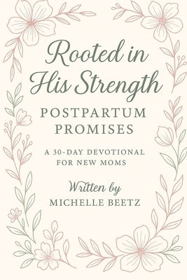 Rooted in His Strength: Postpartum Promises by Beetz, Michelle