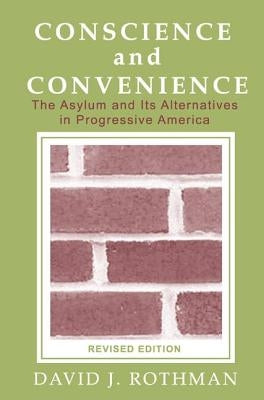 Conscience and Convenience: The Asylum and Its Alternatives in Progressive America by Lipset, Seymour