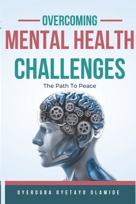 Overcoming Mental Health Challenges by Oyerogba, Oyetayo Olamide