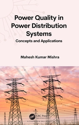 Power Quality in Power Distribution Systems: Concepts and Applications by Kumar Mishra, Mahesh