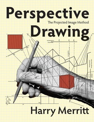Perspective Drawing: The Projected Image Method by Merritt, Harry