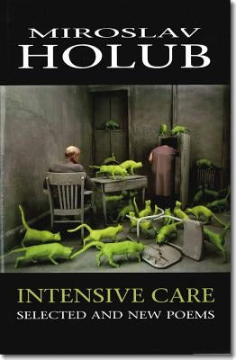 Intensive Care, Volume 22: Selected and New Poems by Holub, Miroslav