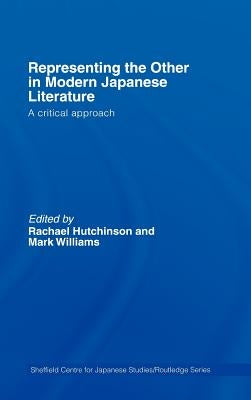 Representing the Other in Modern Japanese Literature: A Critical Approach by Hutchinson, Rachael