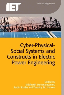 Cyber-Physical-Social Systems and Constructs in Electric Power Engineering by Suryanarayanan, Siddharth