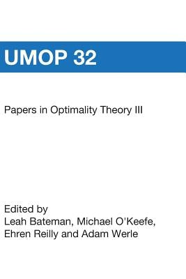 Papers in Optimality Theory III: University of Massachusetts Occasional Papers 32 by Reilly, Ehren