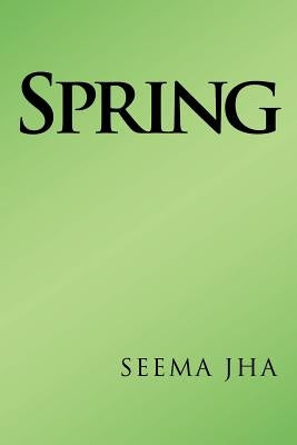 Spring by Jha, Seema