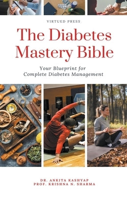 The Diabetes Mastery Bible: Your Blueprint for Complete Diabetes Management by Kashyap, Ankita