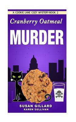 Cranberry Oatmeal Murder: A Cookie Lane Cozy Mystery - Book 2 by Sullivan, Karen