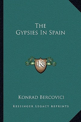 The Gypsies in Spain by Bercovici, Konrad