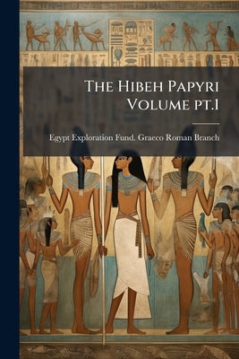 The Hibeh Papyri Volume pt.1 by Egypt Exploration Fund Graeco-Roman Bra