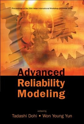 Advanced Reliability Modeling - Proceedings of the 2004 Asian International Workshop (Aiwarm 2004) by Dohi, Tadashi