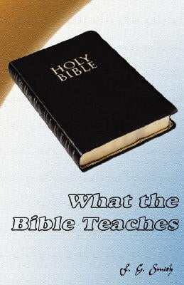 What the Bible Teaches by Smith, F. G.