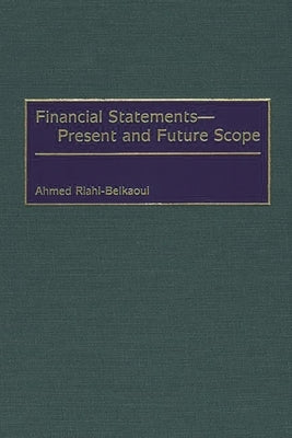 Financial Statements -- Present and Future Scope by Riahi-Belkaoui, Ahmed