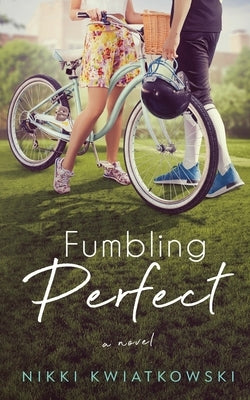 Fumbling Perfect by Kwiatkowski, Nikki