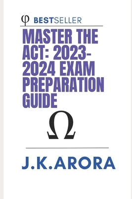 Master the ACT: 2023-2024 Exam Preparation Guide by Arora, J. K.