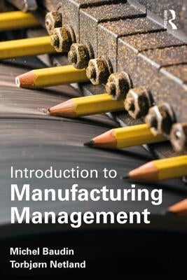 Introduction to Manufacturing: An Industrial Engineering and Management Perspective by Baudin, Michel