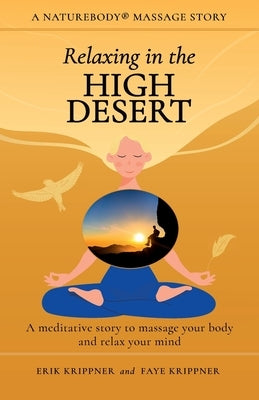Relaxing in the High Desert: A meditative story to massage your body and relax your mind by Krippner, Erik