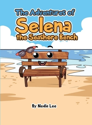 The Adventures of Selena the Seashore Bench by Espinoza, Nedia L.