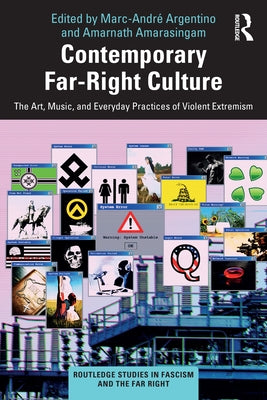 Contemporary Far-Right Culture: The Art, Music, and Everyday Practices of Violent Extremism by Argentino, Marc-André