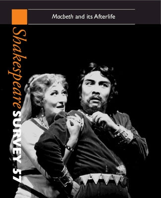 Shakespeare Survey: Volume 57, Macbeth and Its Afterlife: An Annual Survey of Shakespeare Studies and Production by Holland, Peter