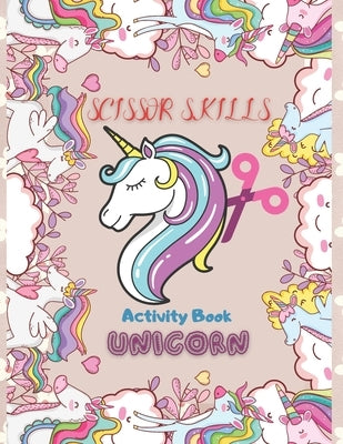 Scissor Skills Acivity Book: Funny Unicorn Activity Book Cut & Color for Preschoolers. by Maatar, Ismail