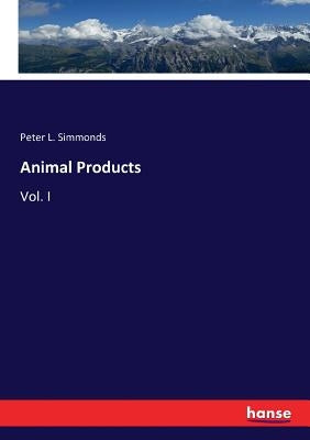 Animal Products: Vol. I by Simmonds, Peter L.