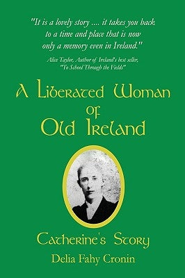 A Liberated Woman of Old Ireland: Catherine's Story by Fahy Cronin, Delia