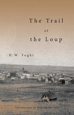 The Trail of the Loup by Foght, H. W.
