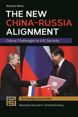 The New China-Russia Alignment: Critical Challenges to U.S. Security by Weitz, Richard
