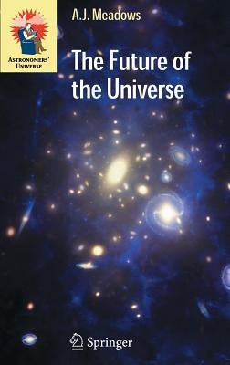 The Future of the Universe by Meadows, A. J.