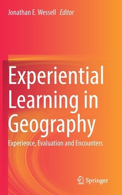 Experiential Learning in Geography: Experience, Evaluation and Encounters by Wessell, Jonathan E.