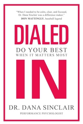 Dialed in: Do Your Best When It Matters Most by Sinclair, Dana
