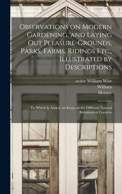 Observations on Modern Gardening, and Laying out Pleasure-grounds, Parks, Farms, Ridings Etc., Illustrated by Descriptions: To Which is Added, an Essa by Whately, Thomas -1772