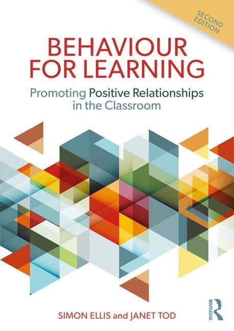 Behaviour for Learning: Promoting Positive Relationships in the Classroom by Ellis, Simon