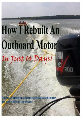 How I rebuilt an Outboard motor in just 14 days: If someone can fix it, you can too! by McVicker, Stew
