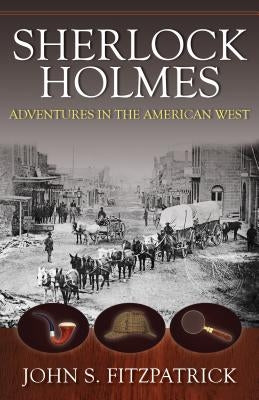 Sherlock Holmes: Adventures in the Wild West by Fitzpatrick, John S.