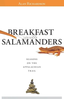 Breakfast with Salamanders: Seasons On The Appalachian Trail by Richardson, Alan