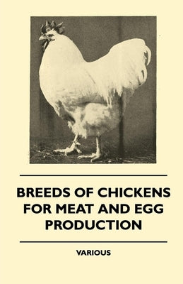 Breeds of Chickens for Meat and Egg Production by Various Authors